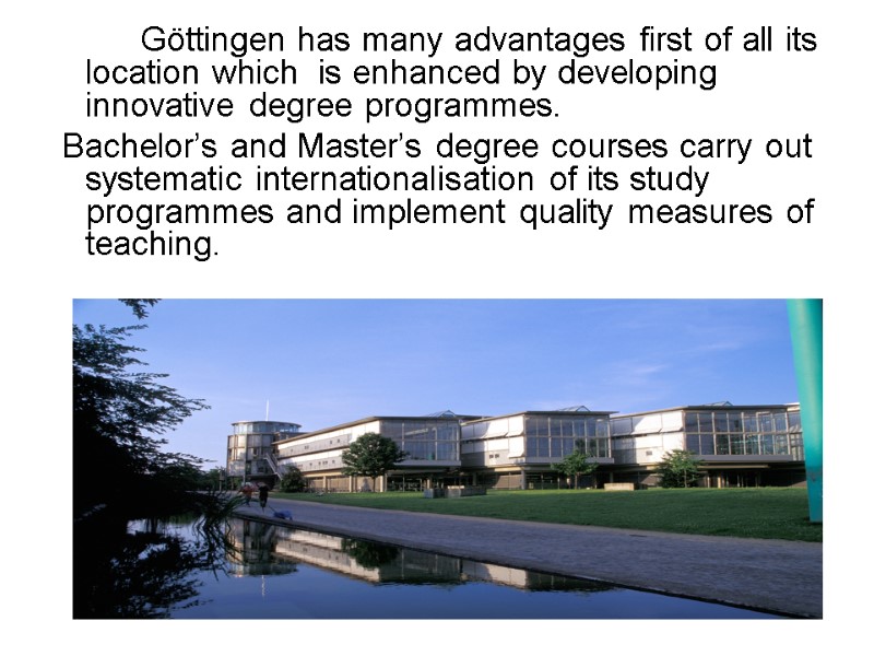 Göttingen has many advantages first of all its  location which  is enhanced